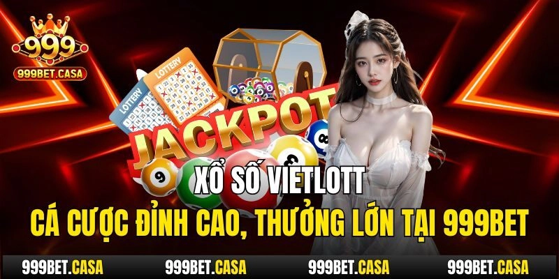 Xổ Số Vietlott – Cá Cược Đỉnh Cao, Thưởng Lớn Tại 999bet